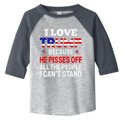 I Love Trump Because He Pisses Off The People I CanT Stand Toddler Fine Jersey T-Shirt