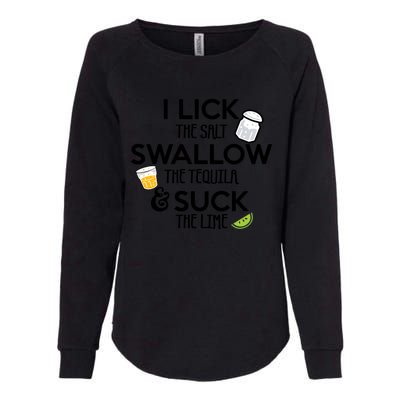 I Lick The Salt Swallow The Tequila And Suck The Lime Gift Womens California Wash Sweatshirt