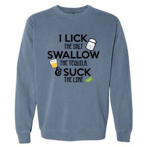 I Lick The Salt Swallow The Tequila And Suck The Lime Gift Garment-Dyed Sweatshirt