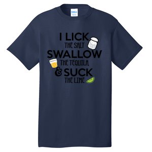 I Lick The Salt Swallow The Tequila And Suck The Lime Gift Tall T-Shirt