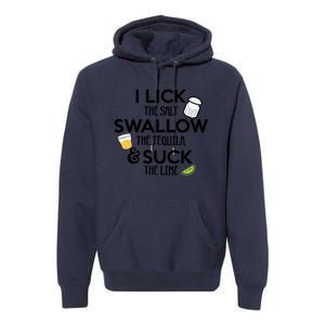 I Lick The Salt Swallow The Tequila And Suck The Lime Gift Premium Hoodie