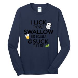 I Lick The Salt Swallow The Tequila And Suck The Lime Gift Tall Long Sleeve T-Shirt