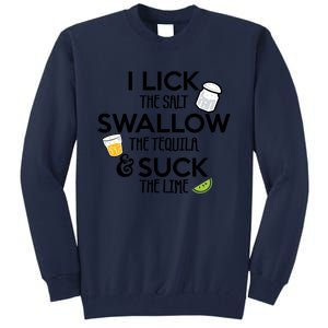 I Lick The Salt Swallow The Tequila And Suck The Lime Gift Tall Sweatshirt