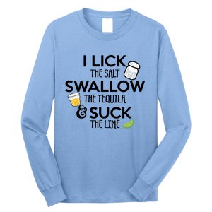 I Lick The Salt Swallow The Tequila And Suck The Lime Gift Long Sleeve Shirt