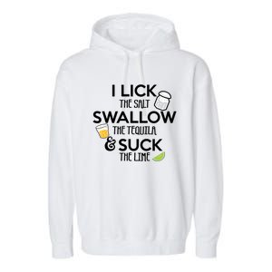 I Lick The Salt Swallow The Tequila And Suck The Lime Gift Garment-Dyed Fleece Hoodie