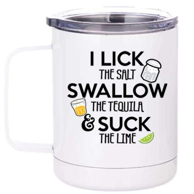 I Lick The Salt Swallow The Tequila And Suck The Lime Gift 12 oz Stainless Steel Tumbler Cup