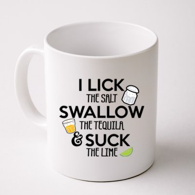 I Lick The Salt Swallow The Tequila And Suck The Lime Gift Coffee Mug