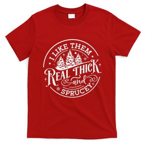 I Like Them Real Thick And Sprucy Christmas Holiday Season T-Shirt