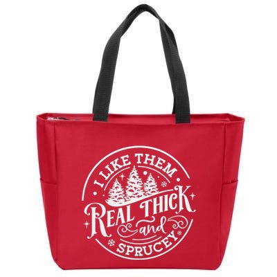 I Like Them Real Thick And Sprucy Christmas Holiday Season Zip Tote Bag