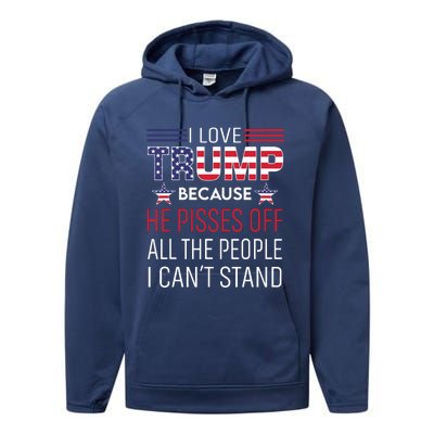 I Love Trump Because He Pissed Off The People I Cant Stand Performance Fleece Hoodie