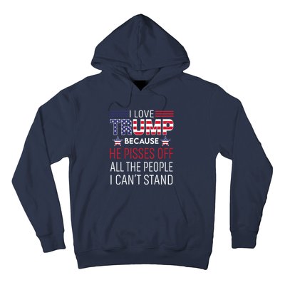 I Love Trump Because He Pissed Off The People I Cant Stand Hoodie