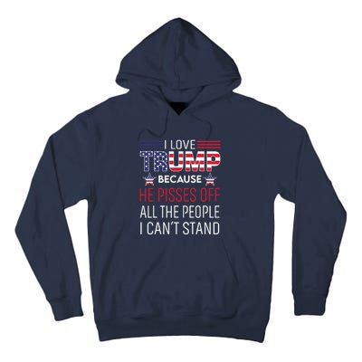 I Love Trump Because He Pissed Off The People I Cant Stand Tall Hoodie