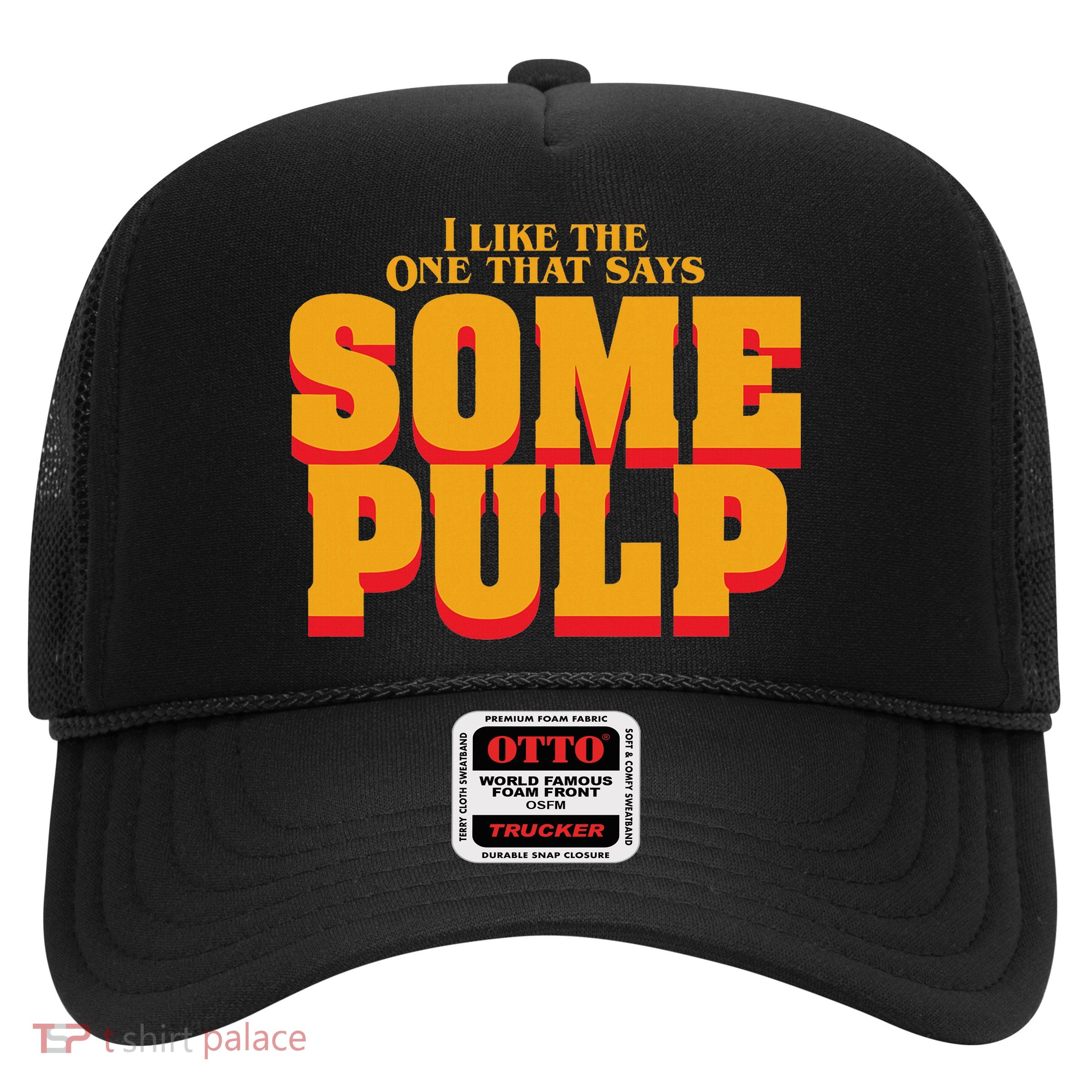 I Like The One That Says Some Pulp Trucker Hat