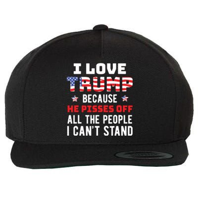 I Love Trump Because He Pisses Off The People I Cant Stand Wool Snapback Cap