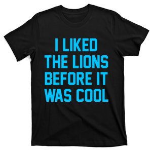 I Liked The Lions Before It Was Cool T-Shirt