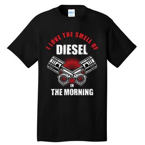 I Love The Smell Of Diesel In The Morning Truck Driver Tall T-Shirt