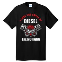 I Love The Smell Of Diesel In The Morning Truck Driver Tall T-Shirt