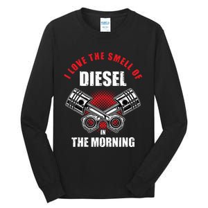 I Love The Smell Of Diesel In The Morning Truck Driver Tall Long Sleeve T-Shirt