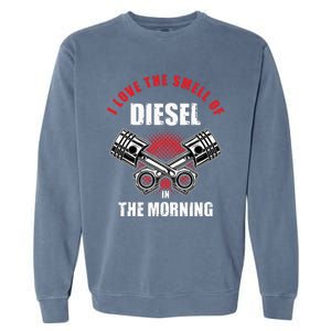 I Love The Smell Of Diesel In The Morning Truck Driver Garment-Dyed Sweatshirt