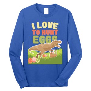 I Love To Hunt Eggs Dinosaur Gift And Great Gift Long Sleeve Shirt