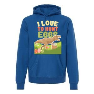 I Love To Hunt Eggs Dinosaur Gift And Great Gift Premium Hoodie