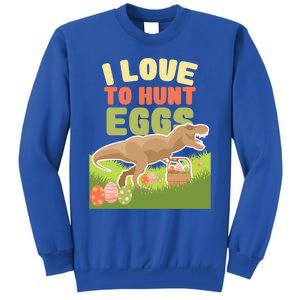 I Love To Hunt Eggs Dinosaur Gift And Great Gift Tall Sweatshirt