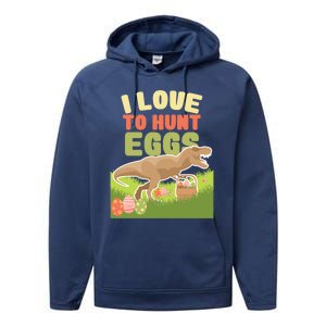 I Love To Hunt Eggs Dinosaur Gift And Great Gift Performance Fleece Hoodie