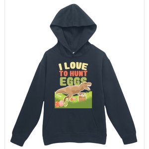 I Love To Hunt Eggs Dinosaur Gift And Great Gift Urban Pullover Hoodie