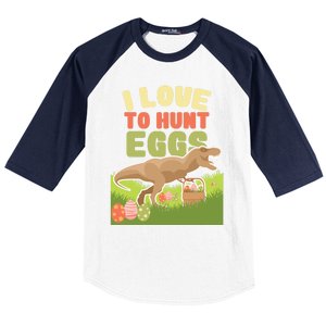 I Love To Hunt Eggs Dinosaur Gift And Great Gift Baseball Sleeve Shirt