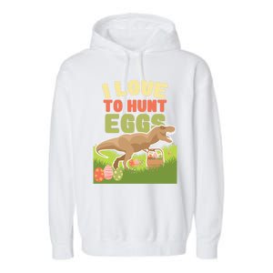 I Love To Hunt Eggs Dinosaur Gift And Great Gift Garment-Dyed Fleece Hoodie