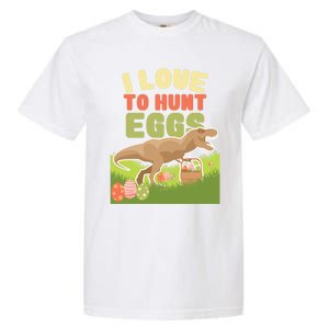 I Love To Hunt Eggs Dinosaur Gift And Great Gift Garment-Dyed Heavyweight T-Shirt