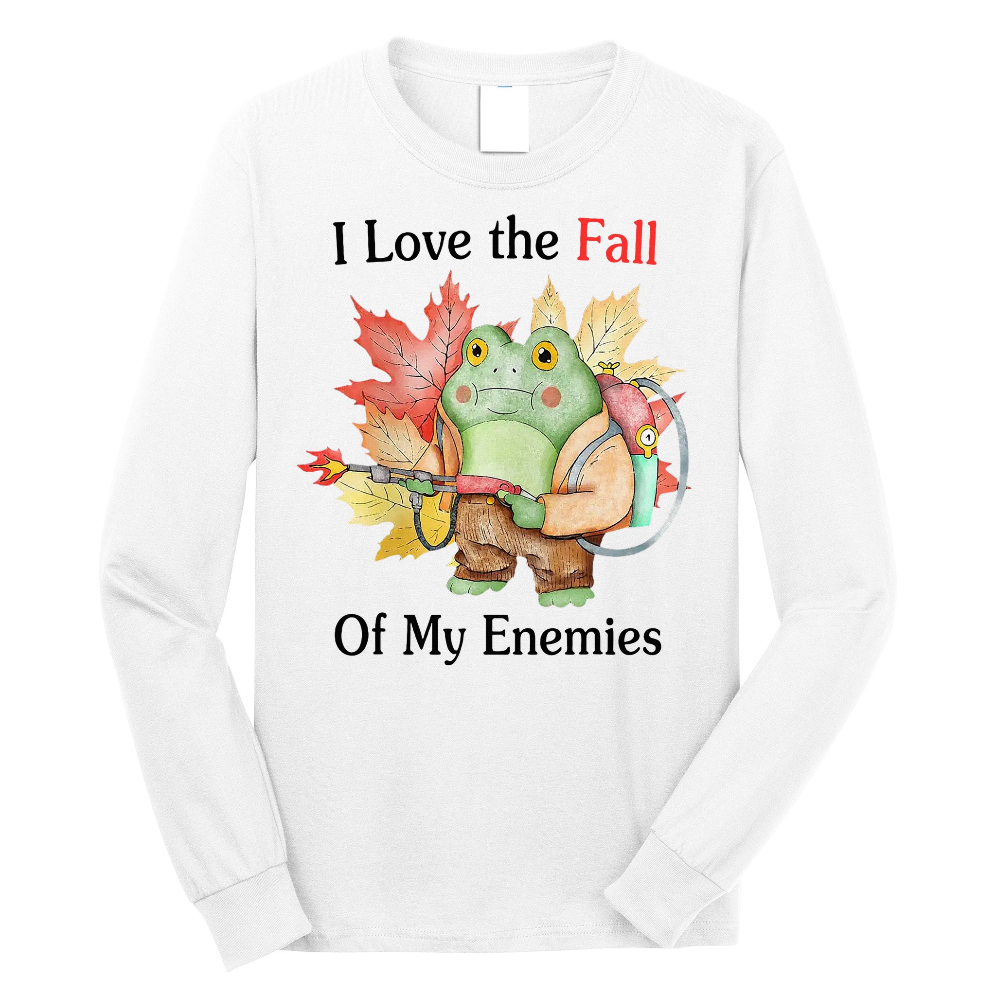I Love The Fall Of My Enemies Long Sleeve Shirt