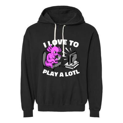 I Love To Play A Lotl Axolotl Gamesolotl Funny Gamer Garment-Dyed Fleece Hoodie