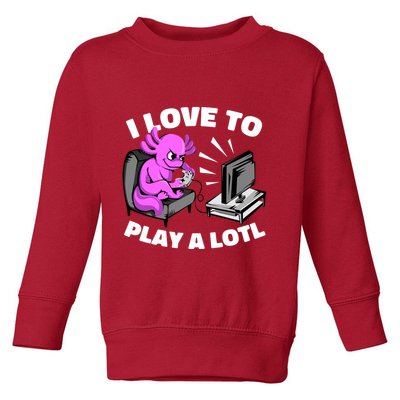 I Love To Play A Lotl Axolotl Gamesolotl Funny Gamer Toddler Sweatshirt