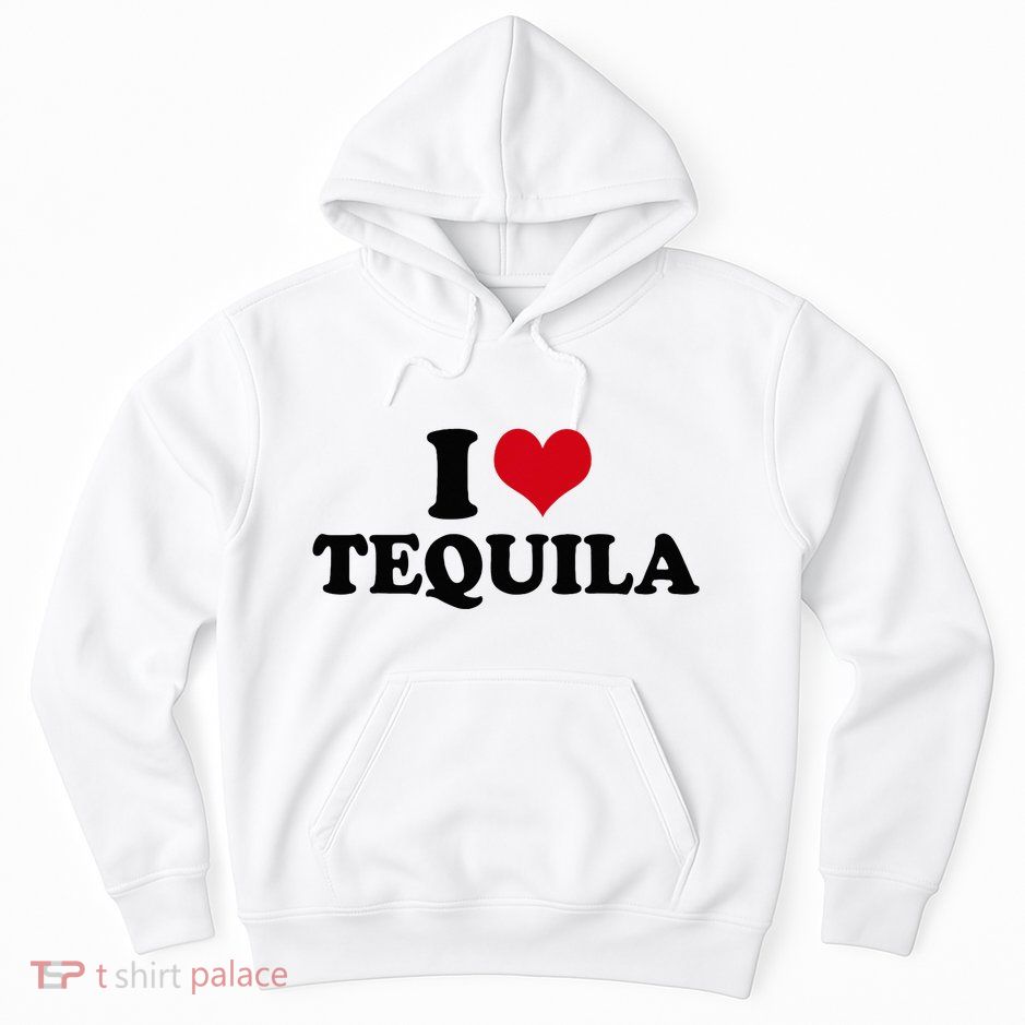 I Love Tequila Hoodie
