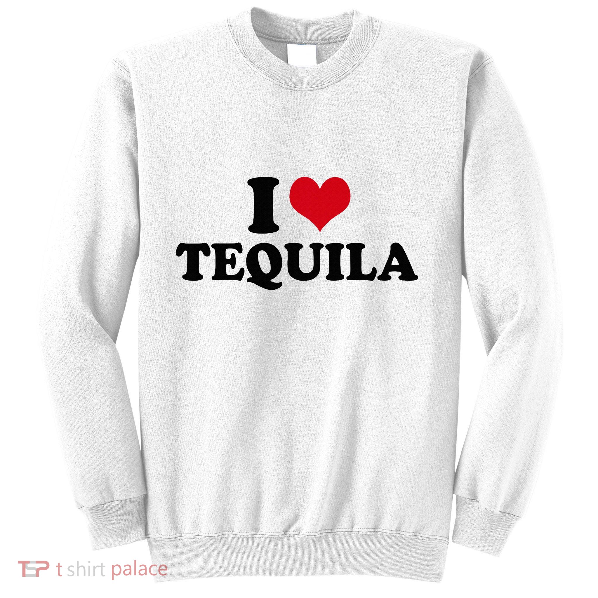 I Love Tequila Sweatshirt
