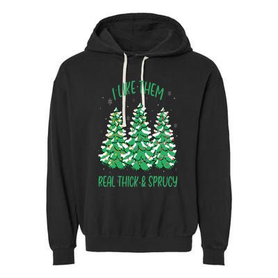 I Like Them Real Thick And Sprucey Funny Christmas Tree Garment-Dyed Fleece Hoodie