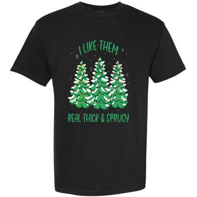 I Like Them Real Thick And Sprucey Funny Christmas Tree Garment-Dyed Heavyweight T-Shirt