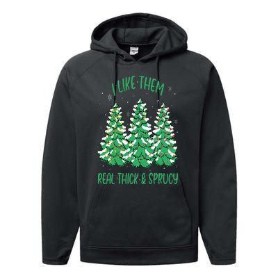 I Like Them Real Thick And Sprucey Funny Christmas Tree Performance Fleece Hoodie