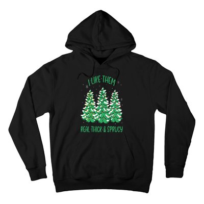 I Like Them Real Thick And Sprucey Funny Christmas Tree Hoodie