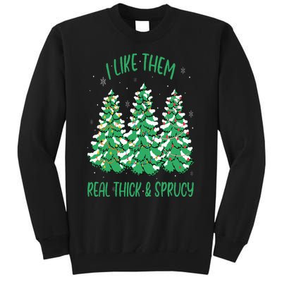 I Like Them Real Thick And Sprucey Funny Christmas Tree Sweatshirt