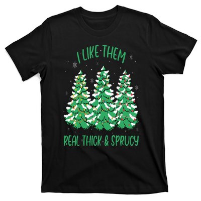 I Like Them Real Thick And Sprucey Funny Christmas Tree T-Shirt