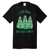 I Like Them Real Thick And Sprucey Funny Christmas Tree Tall T-Shirt