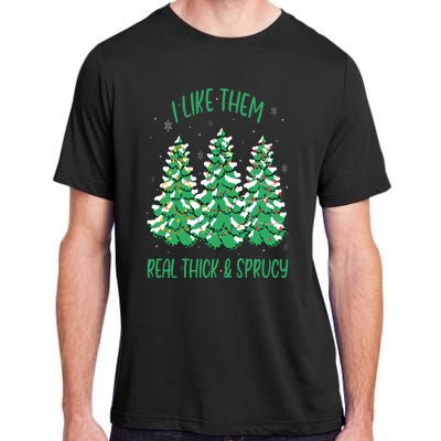 I Like Them Real Thick And Sprucey Funny Christmas Tree Adult ChromaSoft Performance T-Shirt