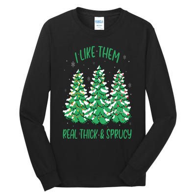 I Like Them Real Thick And Sprucey Funny Christmas Tree Tall Long Sleeve T-Shirt