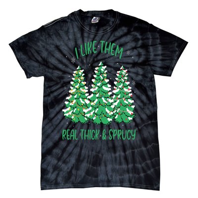 I Like Them Real Thick And Sprucey Funny Christmas Tree Tie-Dye T-Shirt