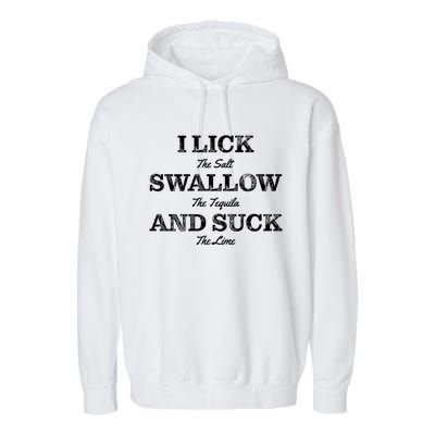 I Lick The Salt Swallow The Tequila And Suck The Lime Gift Garment-Dyed Fleece Hoodie