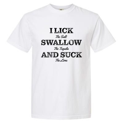 I Lick The Salt Swallow The Tequila And Suck The Lime Gift Garment-Dyed Heavyweight T-Shirt