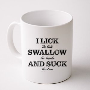 I Lick The Salt Swallow The Tequila And Suck The Lime Gift Coffee Mug