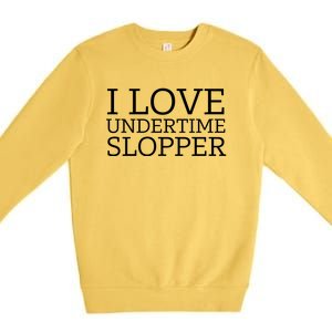 I Love Undertime Slopper Funny Meme Premium Crewneck Sweatshirt